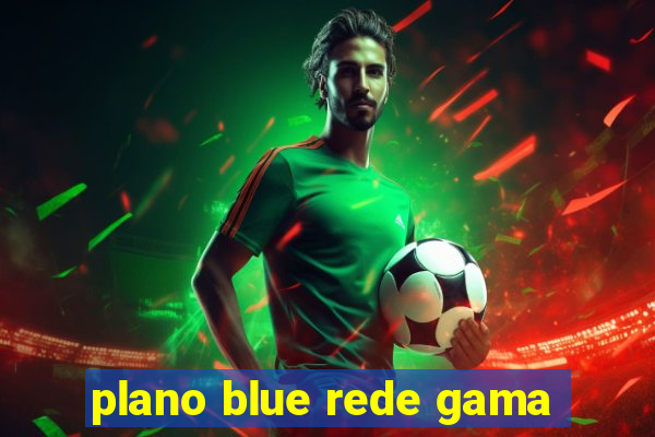 plano blue rede gama